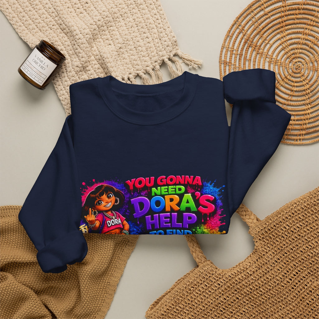 Graphic Sweatshirt — "You Gonna Need Dora's Help" Bold Streetwear Crewneck