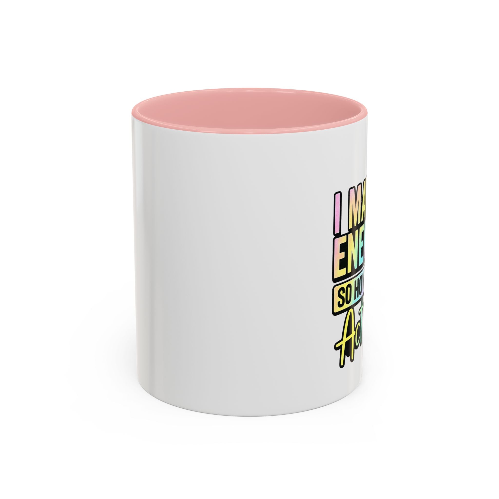 Accent Coffee Mug — "I Match Energy So How We Gon' Act Today?" Colorful Graphic