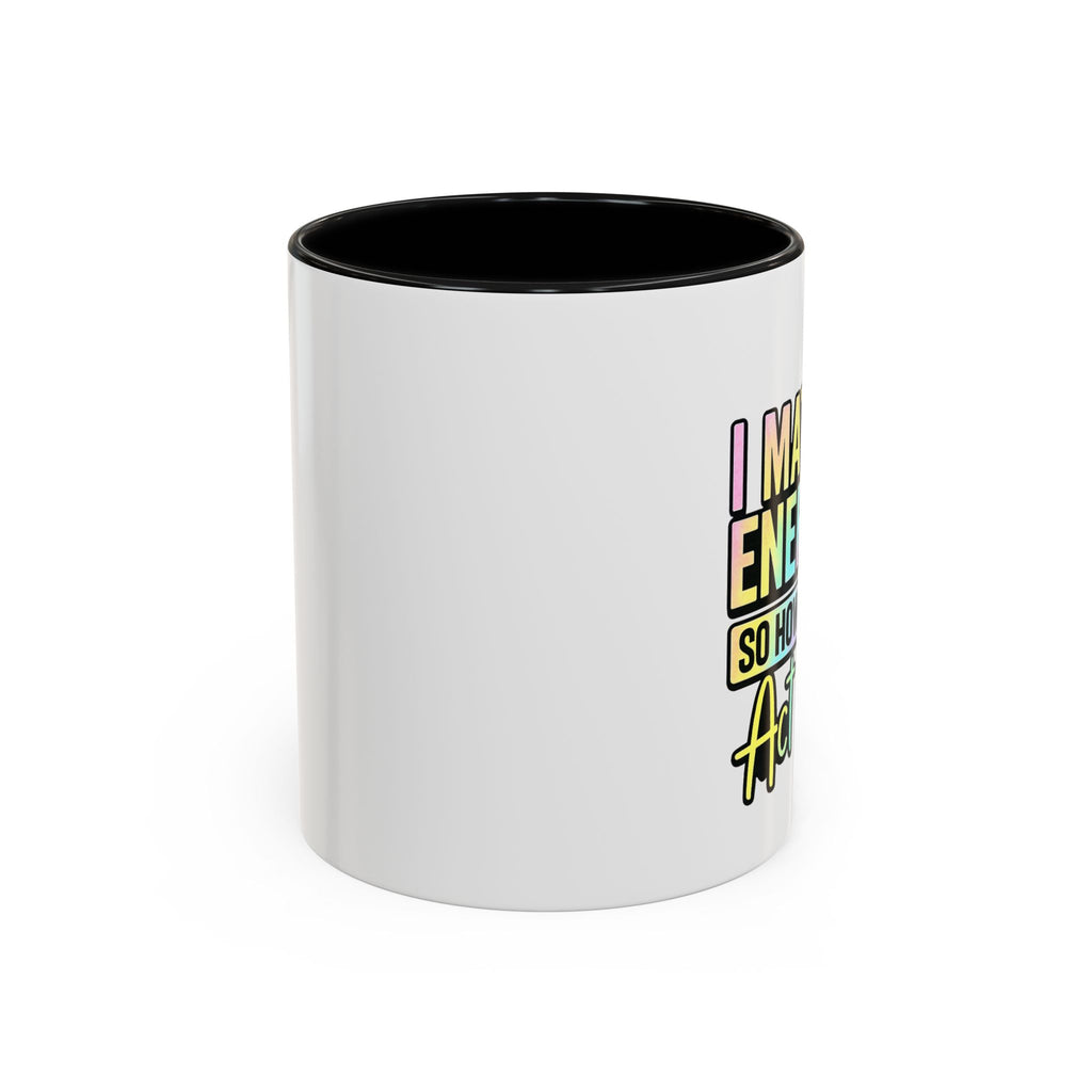 Accent Coffee Mug — "I Match Energy So How We Gon' Act Today?" Colorful Graphic