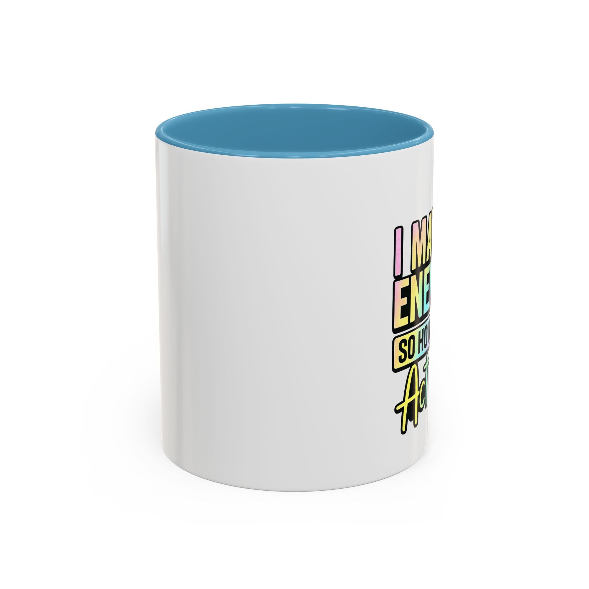 Accent Coffee Mug — "I Match Energy So How We Gon' Act Today?" Colorful Graphic