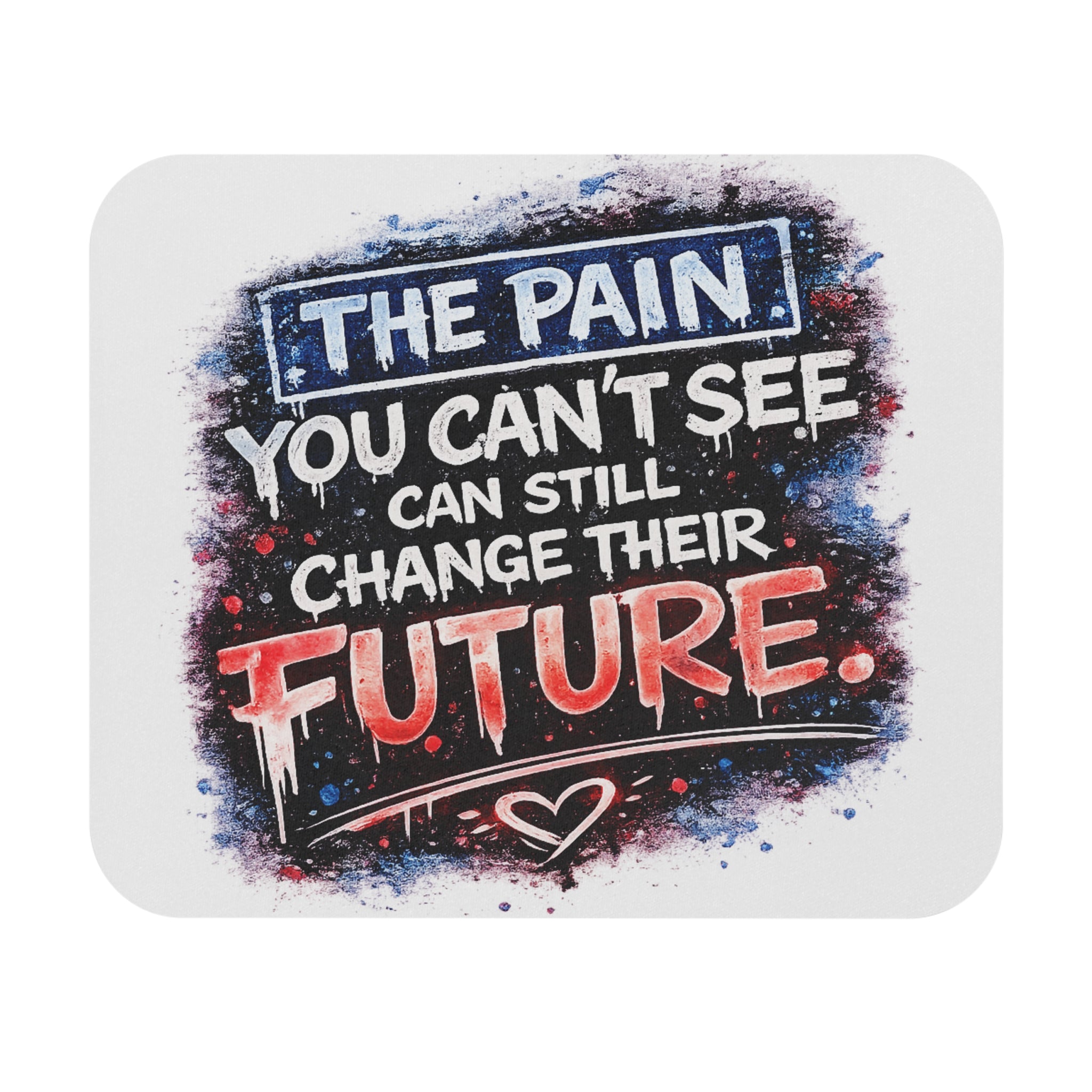 Inspirational Desk Mouse Pad — "The Pain You Can't See Can Still Change Their Future"