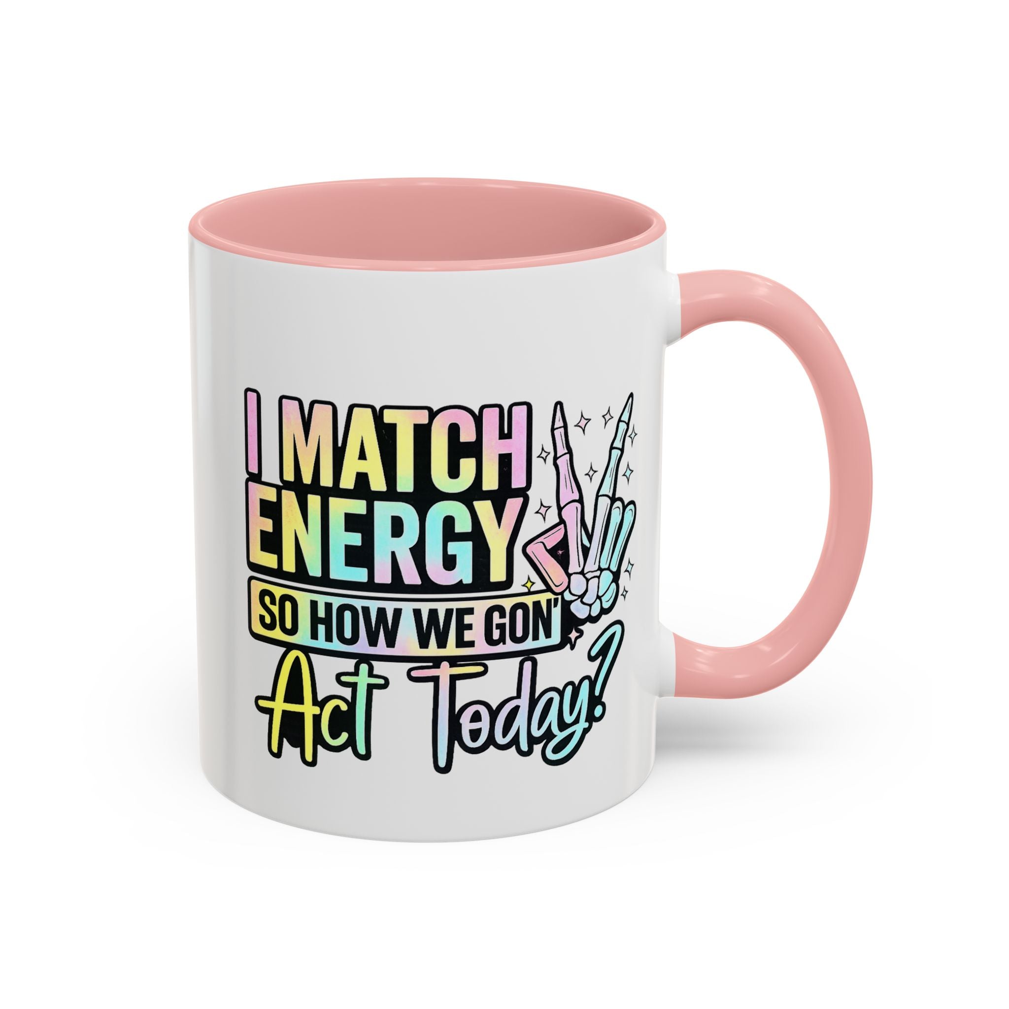 Accent Coffee Mug — "I Match Energy So How We Gon' Act Today?" Colorful Graphic