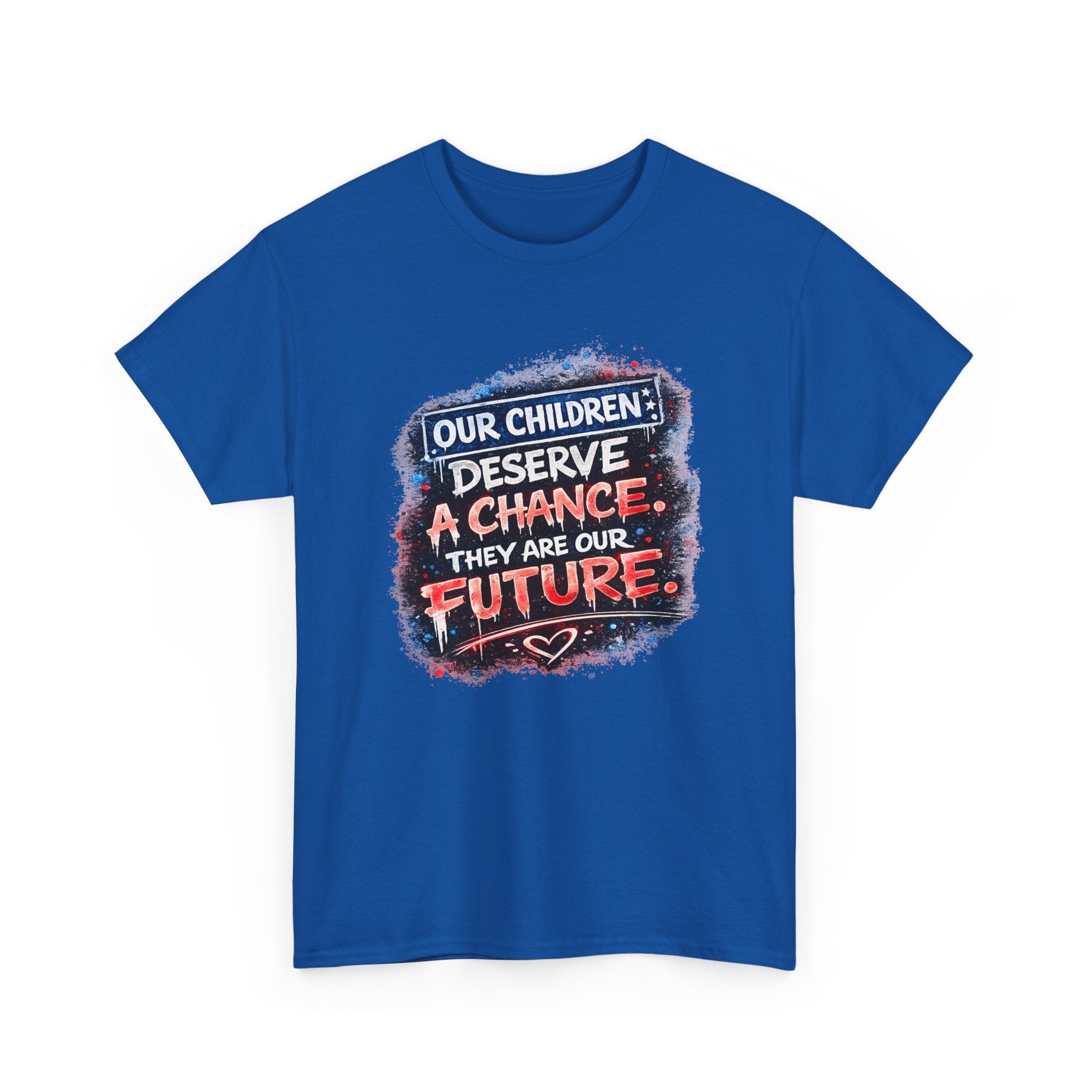 T-Shirt — "Our Children Deserve a Chance. They Are Our Future." Inspirational Kids Advocacy Tee