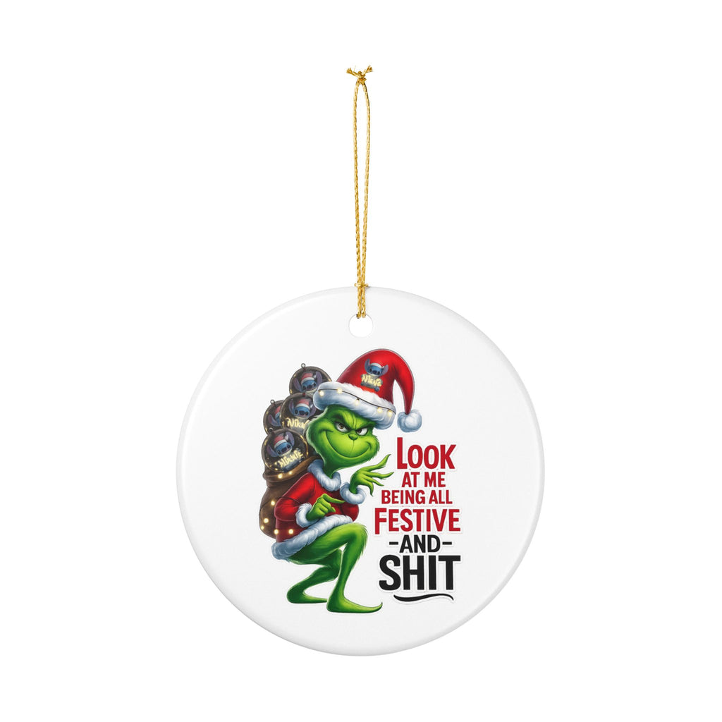 Grinch Ceramic Christmas Ornament – "Look at Me Being All Festive (and Shit)"
