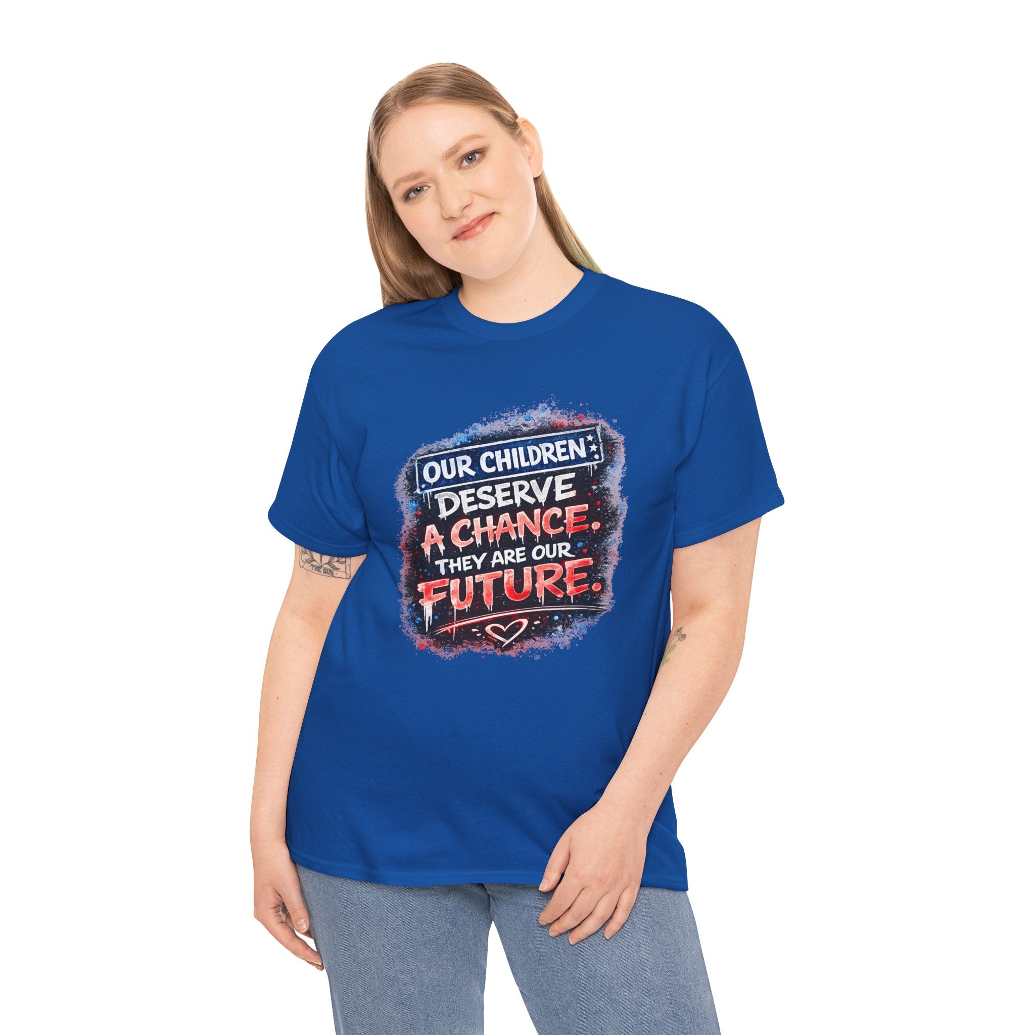 T-Shirt — "Our Children Deserve a Chance. They Are Our Future." Inspirational Kids Advocacy Tee