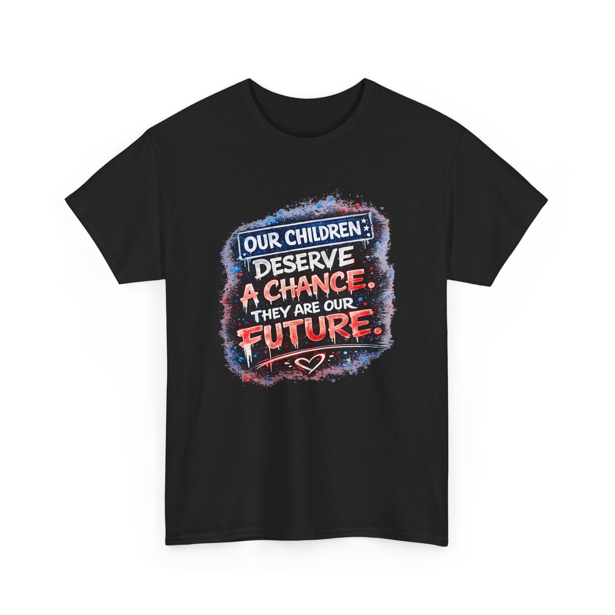T-Shirt — "Our Children Deserve a Chance. They Are Our Future." Inspirational Kids Advocacy Tee