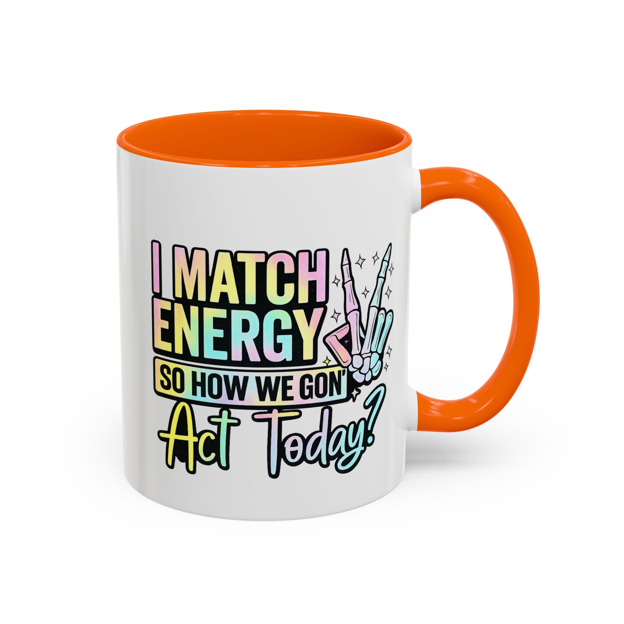 Accent Coffee Mug — "I Match Energy So How We Gon' Act Today?" Colorful Graphic