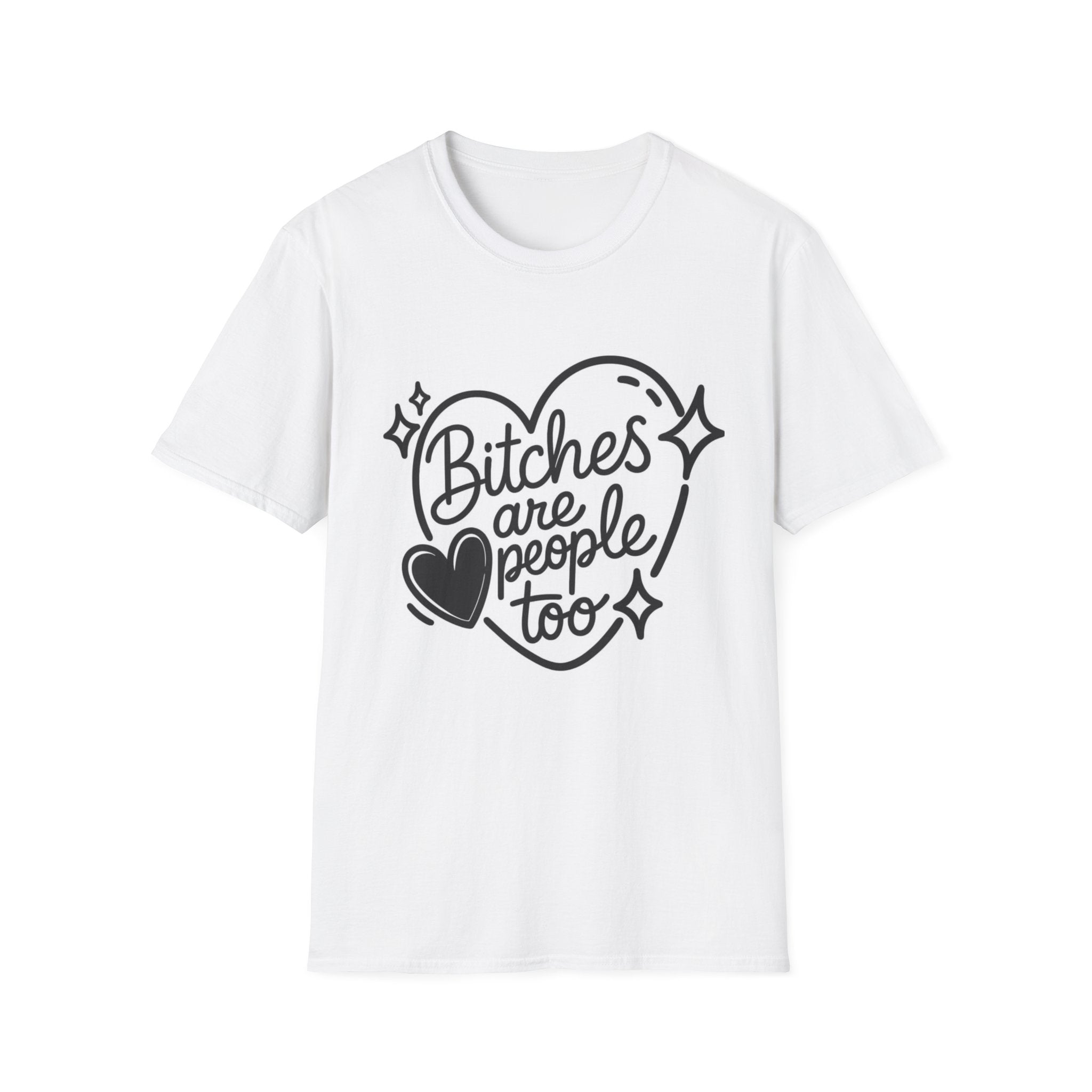 T-Shirt — "Bitches Are People Too" Heart Graphic