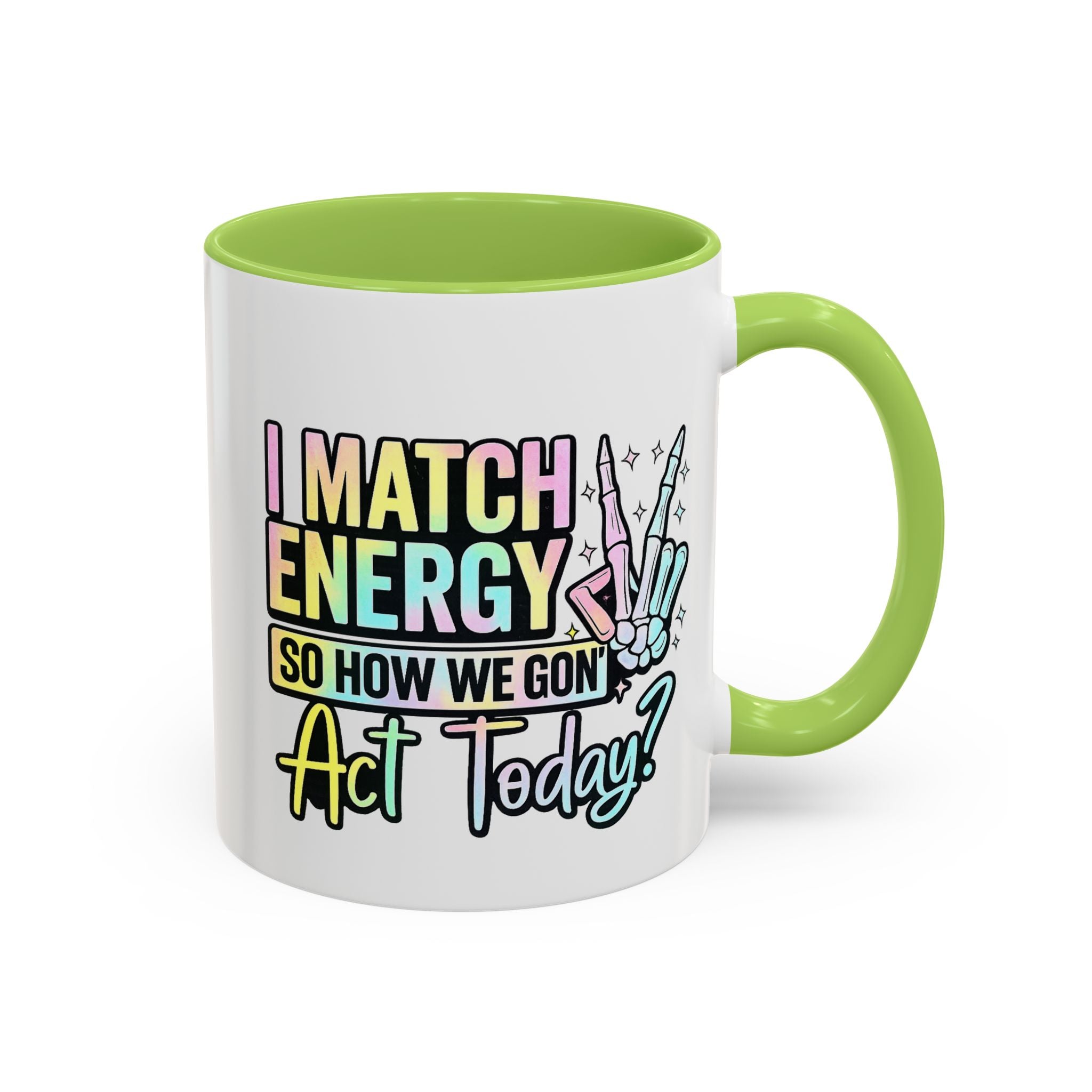 Accent Coffee Mug — "I Match Energy So How We Gon' Act Today?" Colorful Graphic