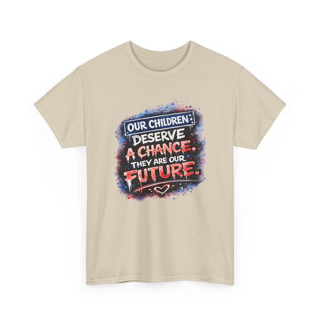 T-Shirt — "Our Children Deserve a Chance. They Are Our Future." Inspirational Kids Advocacy Tee