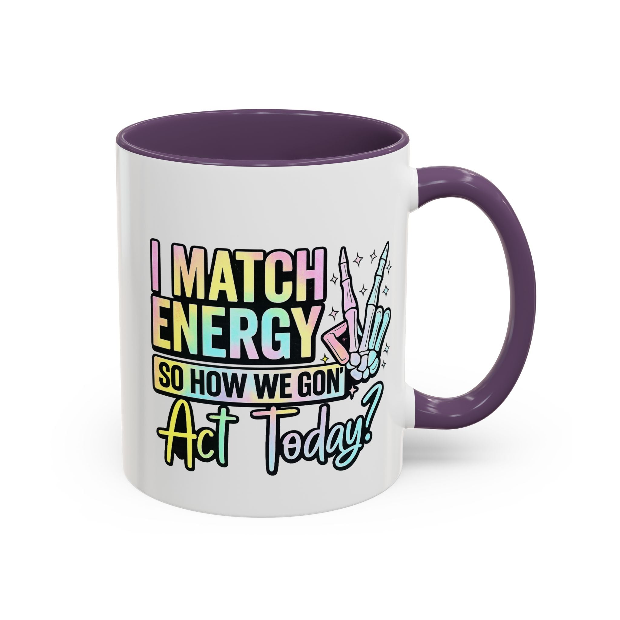 Accent Coffee Mug — "I Match Energy So How We Gon' Act Today?" Colorful Graphic