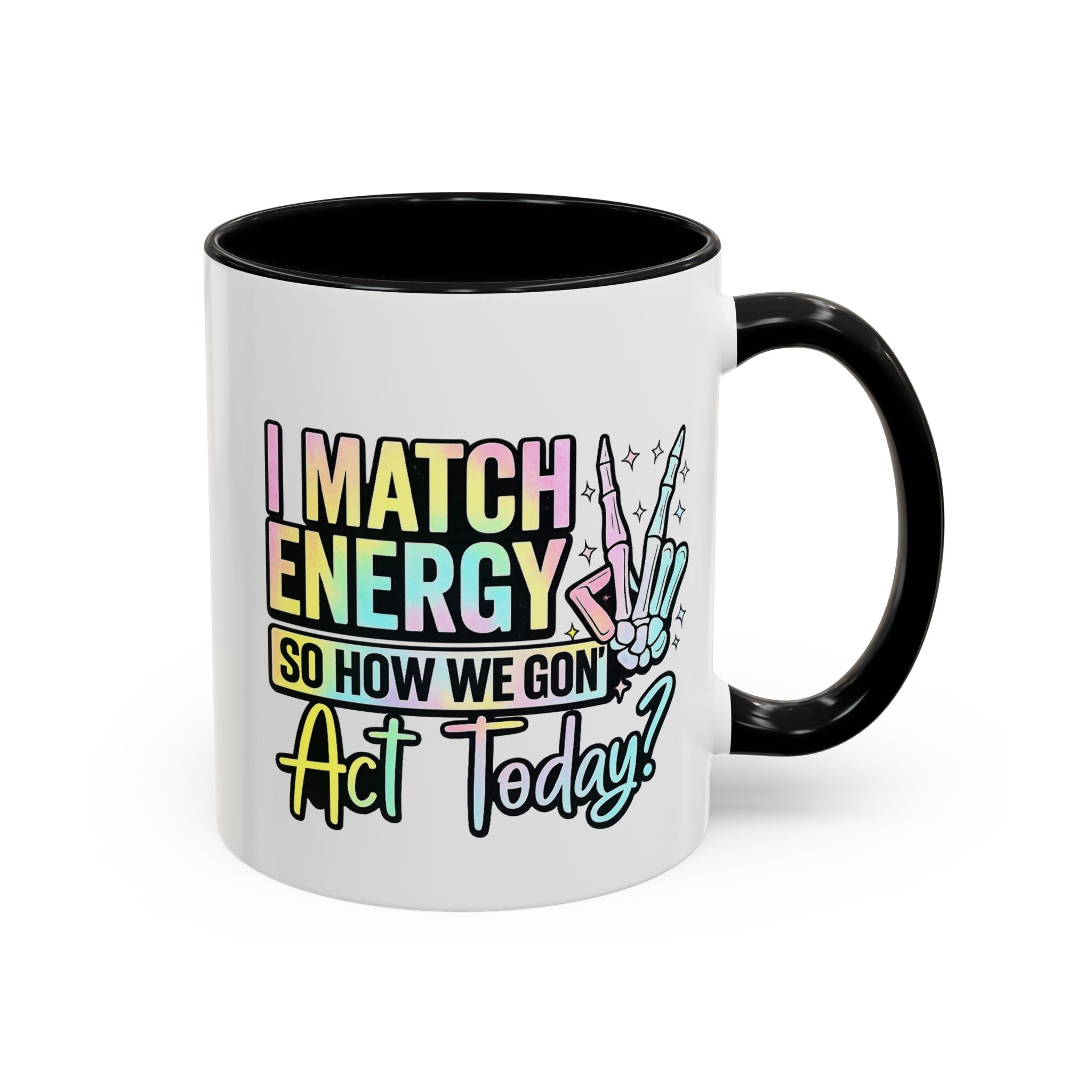 Accent Coffee Mug — "I Match Energy So How We Gon' Act Today?" Colorful Graphic