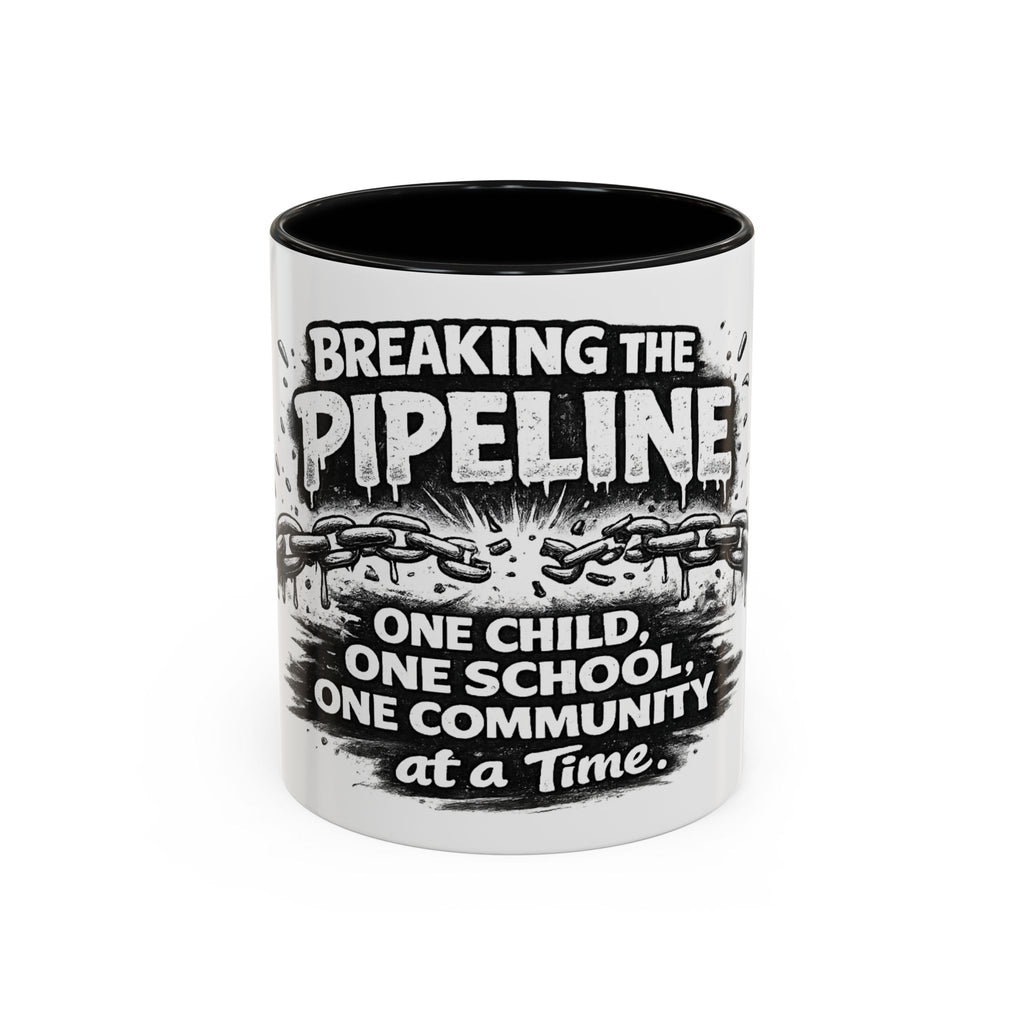 Breaking the Pipeline Coffee Mug — "Breaking the Pipeline: One Child, One School, One Community at a Time"