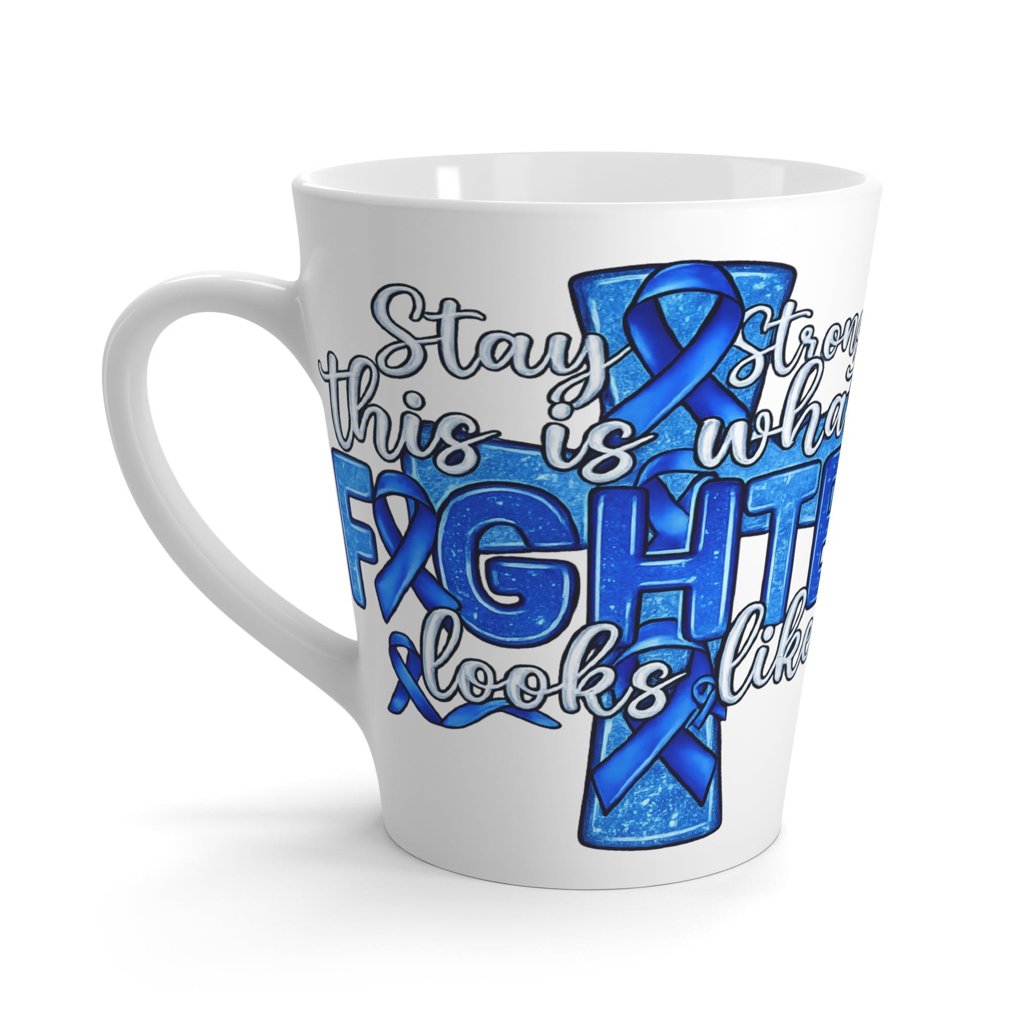 Latte Mug - "Stay Strong, This Is What a Fighter Looks Like" Blue Awareness Ribbon